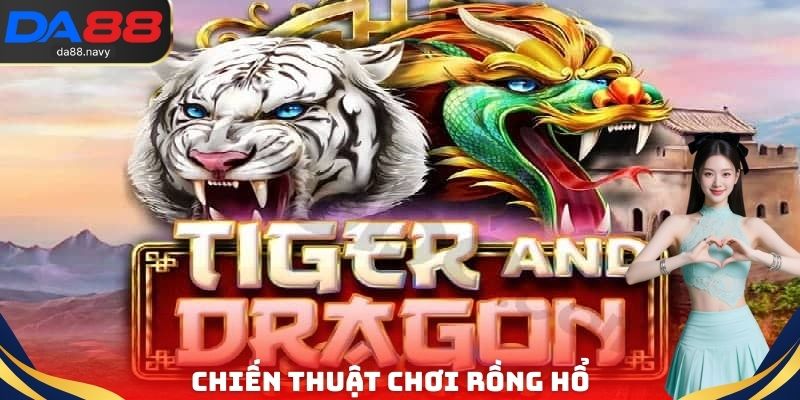 Chiến thuật chơi rồng hổ