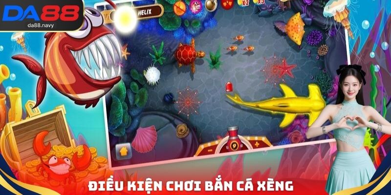 Điều kiện chơi bắn cá xèng