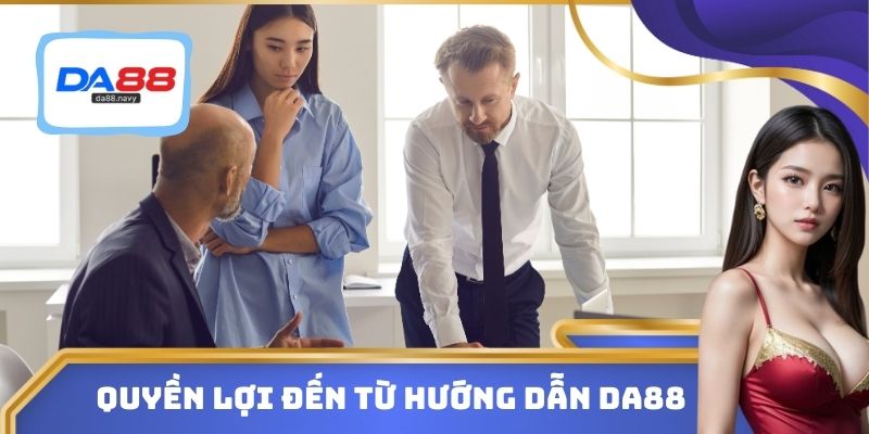 Quyền lợi đến từ hướng dẫn DA88