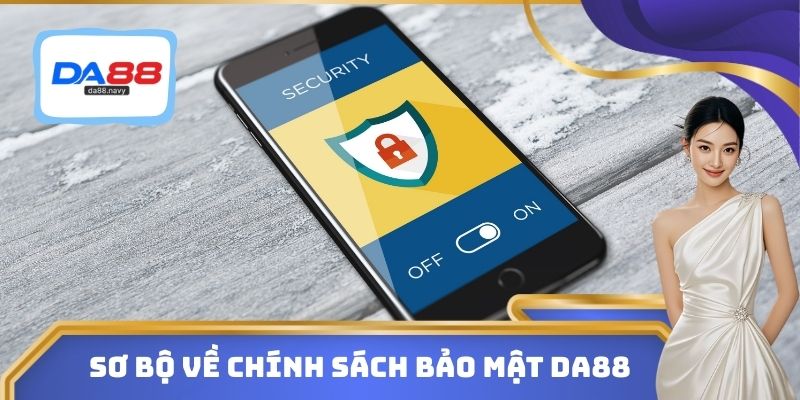 Sơ bộ thông tin về chính sách bảo mật DA88