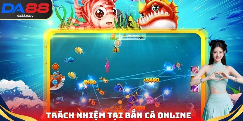 Trách nhiệm tại bắn cá Online