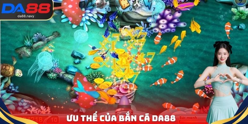 Ưu thế của bắn cá DA88